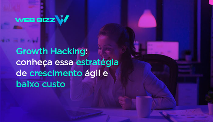 Growth Hacking: conheça essa estratégia de crescimento ágil e baixo ...